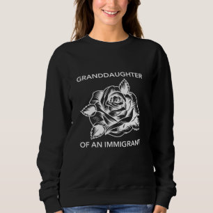 Granddaughter Of An Immigrant With A Flower Hispan Sweatshirt
