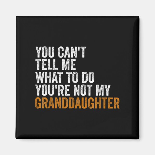 Granddaughter Quot You Cant Tell Me What To Do Gra Magnet (Front)