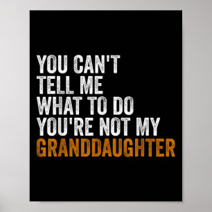 Granddaughter Quot You Cant Tell Me What To Do Gra Poster