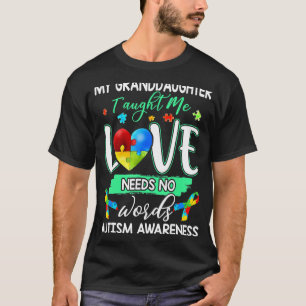 Granddaughter Taught Me Love Needs No Words Autism T-Shirt