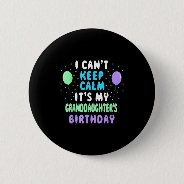 Granddaughter's Birthday, I Can't Keep Calm  6 Cm Round Badge (Front)
