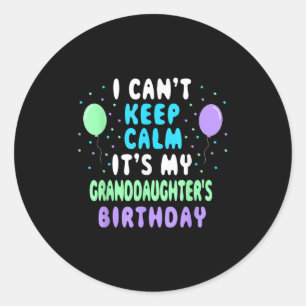 Granddaughter's Birthday, I Can't Keep Calm Classic Round Sticker