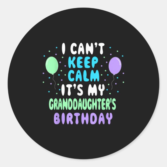Granddaughter's Birthday, I Can't Keep Calm  Classic Round Sticker (Front)