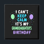 Granddaughter's Birthday, I Can't Keep Calm  Magnet<br><div class="desc">Granddaughter's Birthday,  I Can't Keep Calm</div>