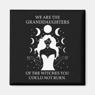 Granddaughters of the Witches You Could Not Burn I Magnet