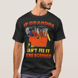 Grandfather  If Grandpa Cant Fix Ii Were Screwed T-Shirt