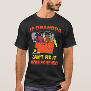 Grandfather   If Grandpa Cant Fix Ii Were Screwed  T-Shirt