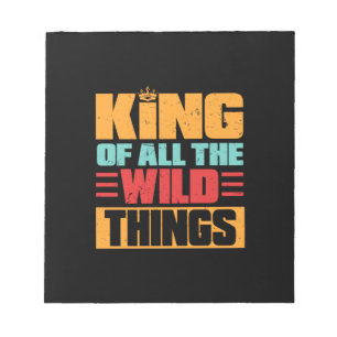 Grandfather Quotes King Of All The Wild Things Notepad