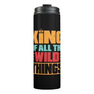 Grandfather Quotes King Of All The Wild Things Thermal Tumbler