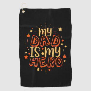 Grandfather Quotes My Dad Is My Hero Golf Towel