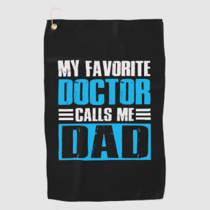 Grandfather Quotes My Favorite Doctor Calls Me Dad Golf Towel