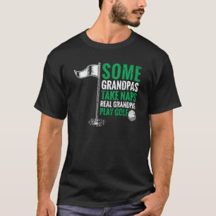 Grandfather Some Grandpas Take Naps Real Grandpas  T-Shirt