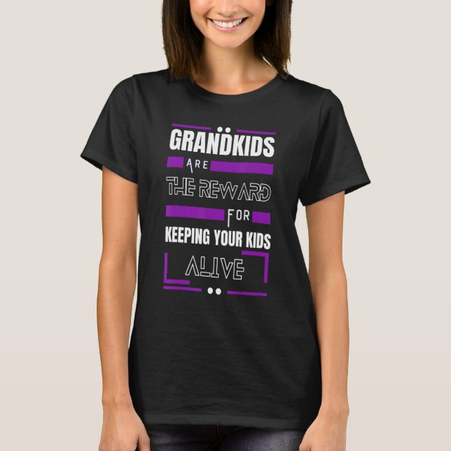 Grandkids Are The Reward For Keeping Your Kids Ali T-Shirt (Front)
