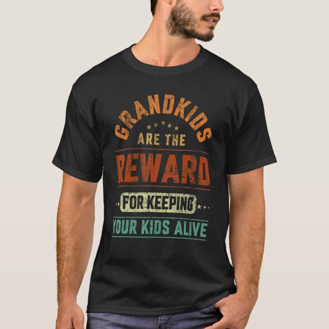 Grandkids Are The Reward For Keeping Your Kids Ali T-Shirt (Front)