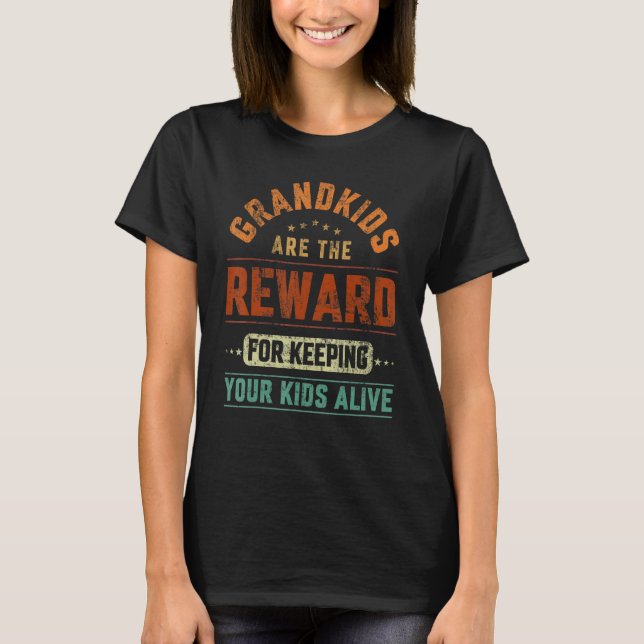 Grandkids Are The Reward For Keeping Your Kids Ali T-Shirt (Front)