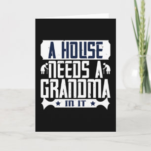 Grandma - A House Needs A Grandma In It Card
