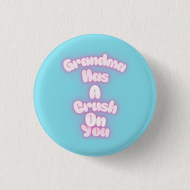 Grandma has a crush on you 3 cm round badge (Front)