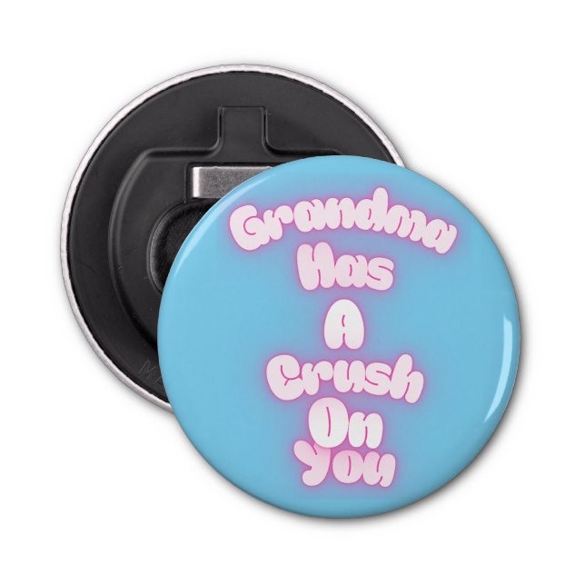 Grandma has a crush on you bottle opener (Front)
