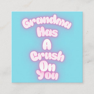 Grandma has a crush on you enclosure card