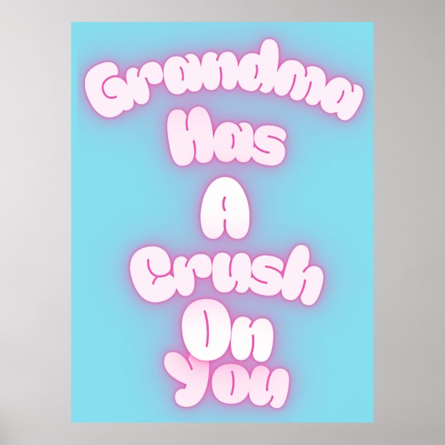 Grandma has a crush on you poster (Front)