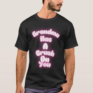 Grandma has a crush on you T-Shirt
