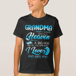 Grandma I Love Miss You In Heaven Give A Big Hug F T-Shirt