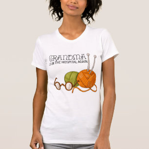 Grandma Is In The Hospital Again T-Shirt