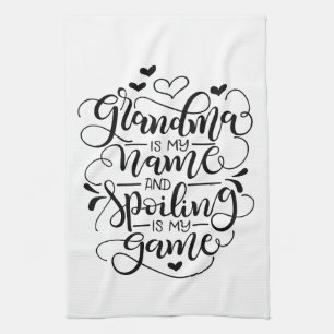 Grandma is my name, and spoiling is my game tea towel