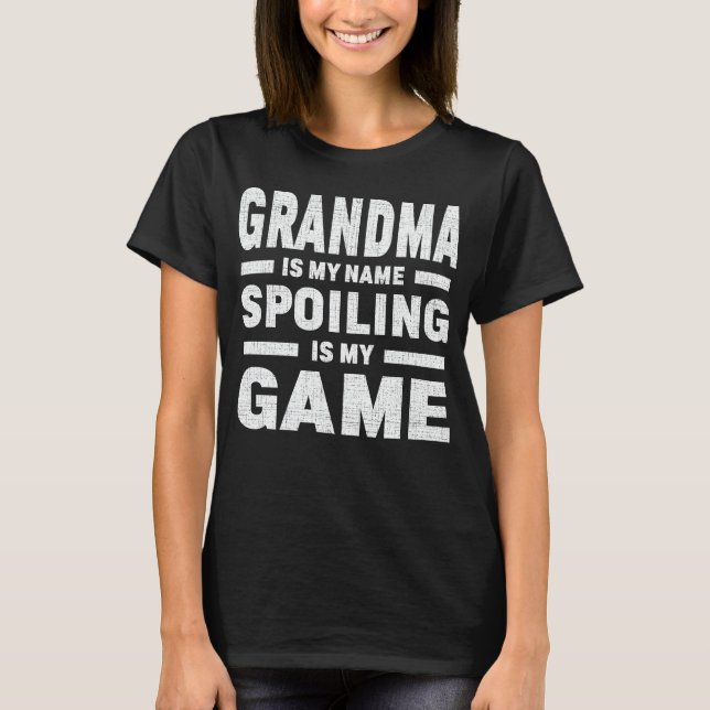 Grandma Is My Name Spoiling Is My Game T-Shirt (Front)