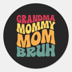 Grandma Mummy Mum Bruh Funny Classic Round Sticker