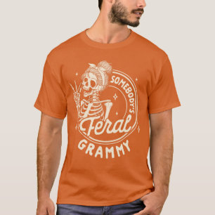 Grandma Nana Mimi Gigi Skeleton Somebodys Feral Gr T-Shirt