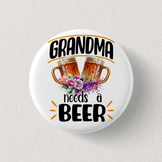 Grandma Needs a Beer, Funny Grandmother Drink 3 Cm Round Badge (Front)