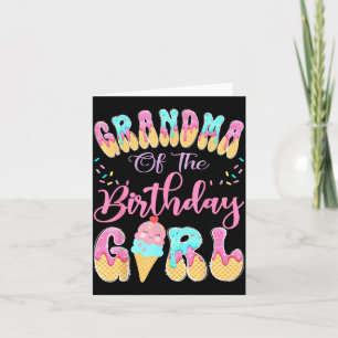 Grandma of The Birthday Girl Sweet Ice Cream Drip Card