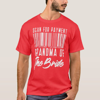 Grandma of the Bride  Funny Scan for Payment  T-Shirt