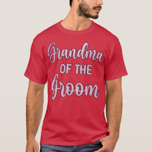 Grandma Of The Groom Wedding Day Groom Shower  T-Shirt