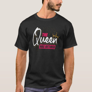 Grandma On Pension The Queen Has Retired Retiremen T-Shirt