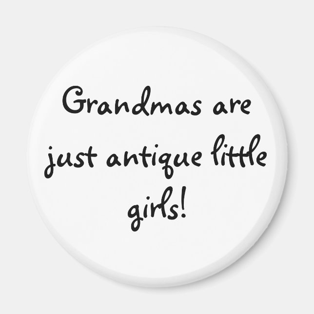 Grandmas are just antique little girls! magnet (Front)