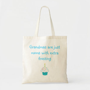 Grandmas are just moms with extra frosting tote bag