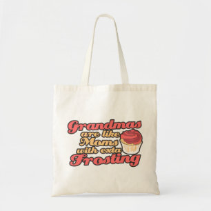 Grandmas are Moms with Extra Frosting Tote Bag