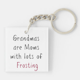 "Grandmas are Moms with Lots of Frosting" Key Ring