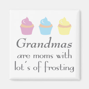 Grandmas Are Moms With Lots of Frosting Magnet