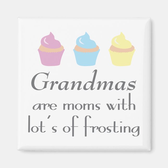 Grandmas Are Moms With Lots of Frosting Magnet (Front)
