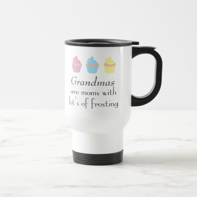 Grandmas Are Moms With Lots of Frosting Travel Mug (Right)