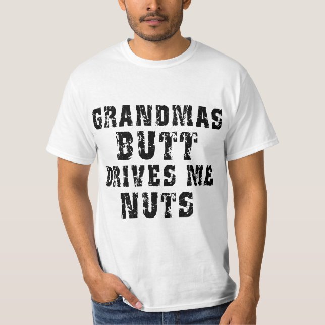 Grandma's Butt Drives Me Nuts T-Shirt (Front)