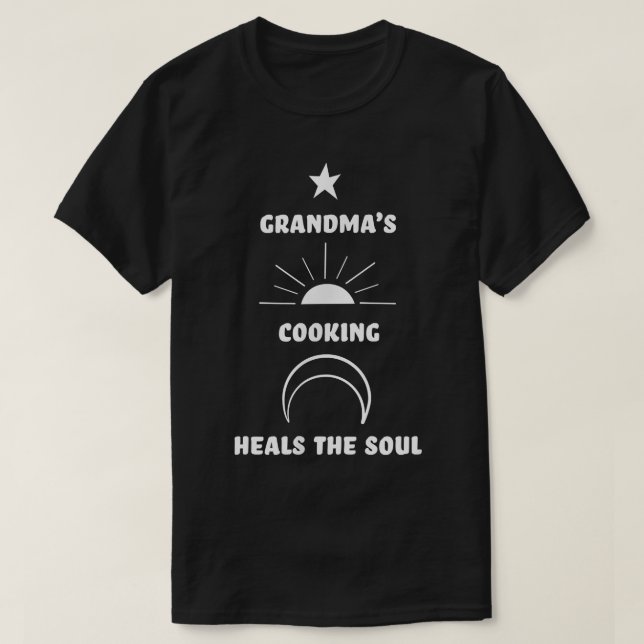 Grandmas Cooking Heals the Soul granny nana  T-Shirt (Design Front)