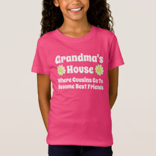 "Grandma's House. Where Cousins Go To..." T-Shirt