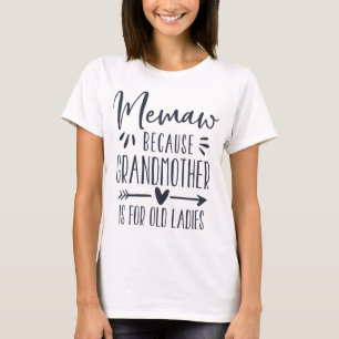 Grandmother is for Old Ladies - Cute Funny Memaw T-Shirt