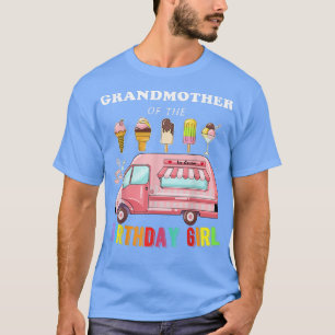 Grandmother Of The Birthday Girl Ice Cream Truck B T-Shirt