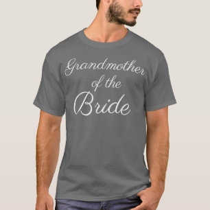 Grandmother of the Bride , White Script, Wedding  T-Shirt