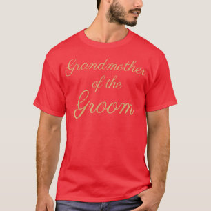 Grandmother of the Groom, Gold Script Font, Weddin T-Shirt
